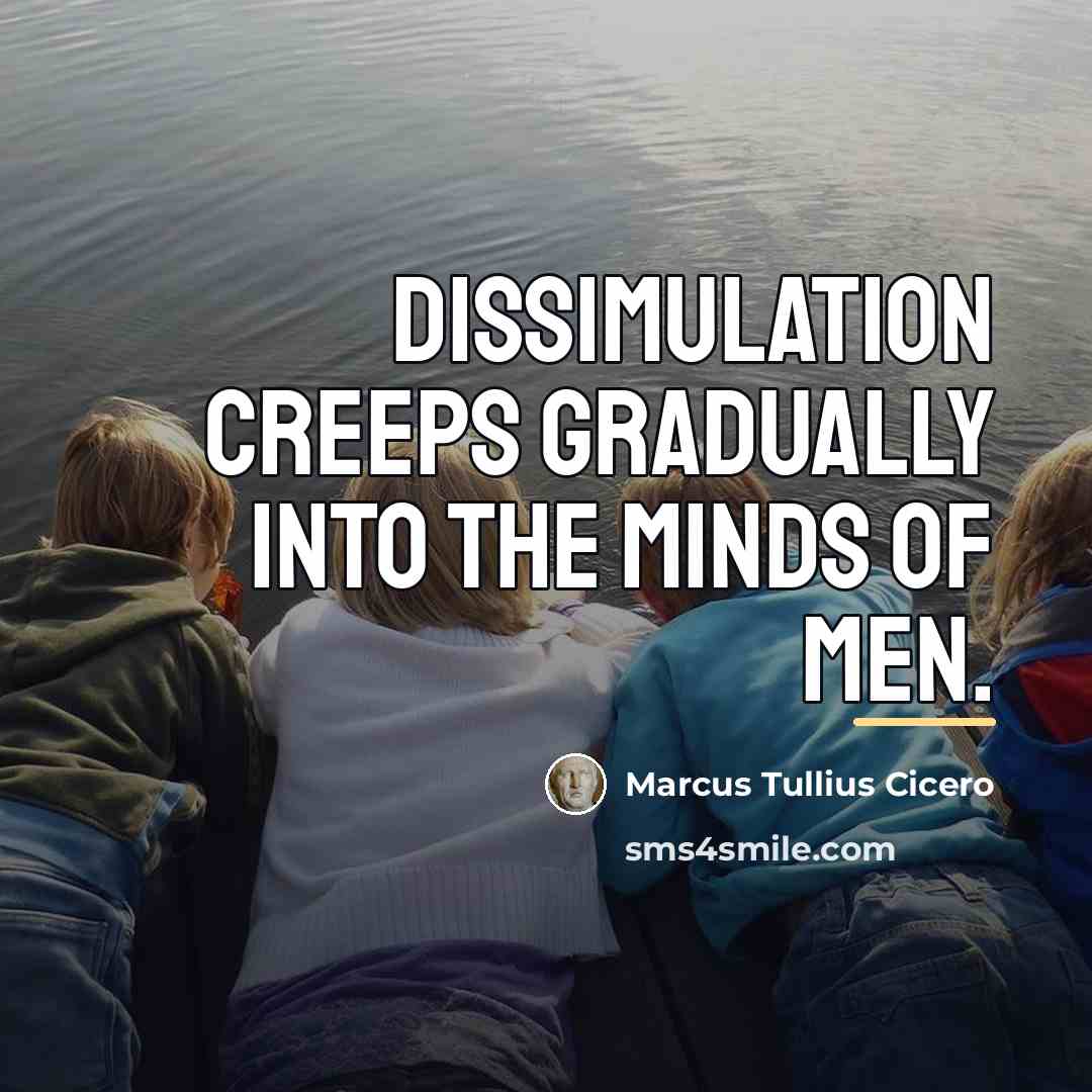 “Dissimulation creeps gradually into the minds of men.…” quote by Marcus Tullius Cicero