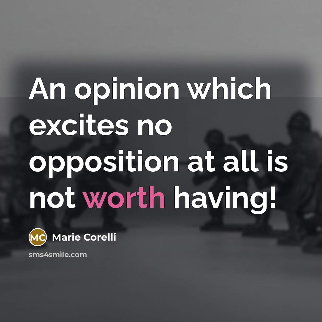 “An opinion which excites no opposition at all is not…” quote by Marie Corelli
