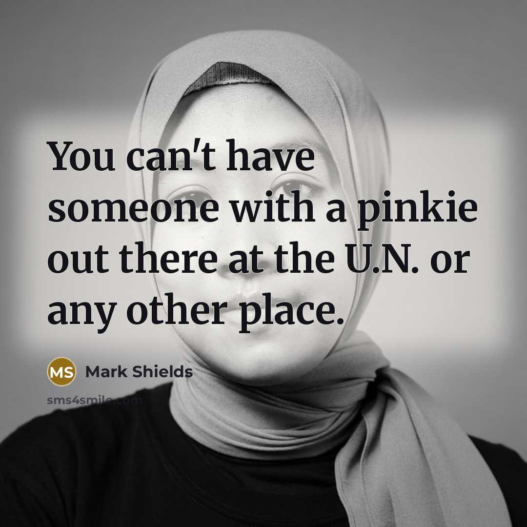“You can't have someone with a pinkie out there at…” quote by Mark Shields