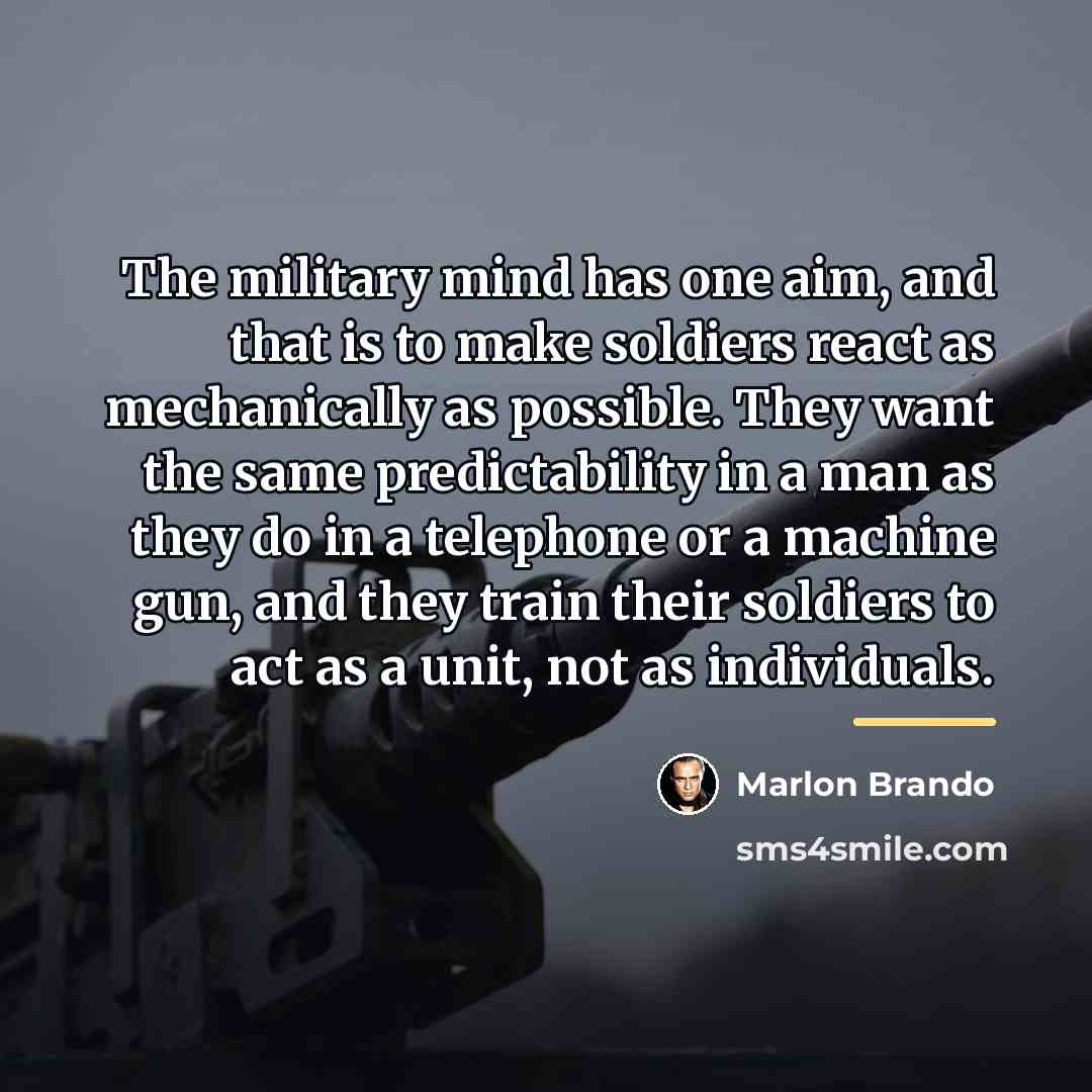 “The military mind has one aim, and that is to…” quote by Marlon Brando