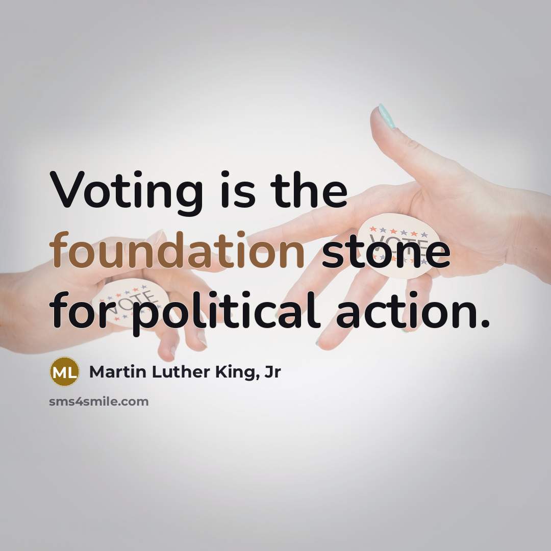 “Voting is the foundation stone for political action.…” quote by Martin Luther King, Jr