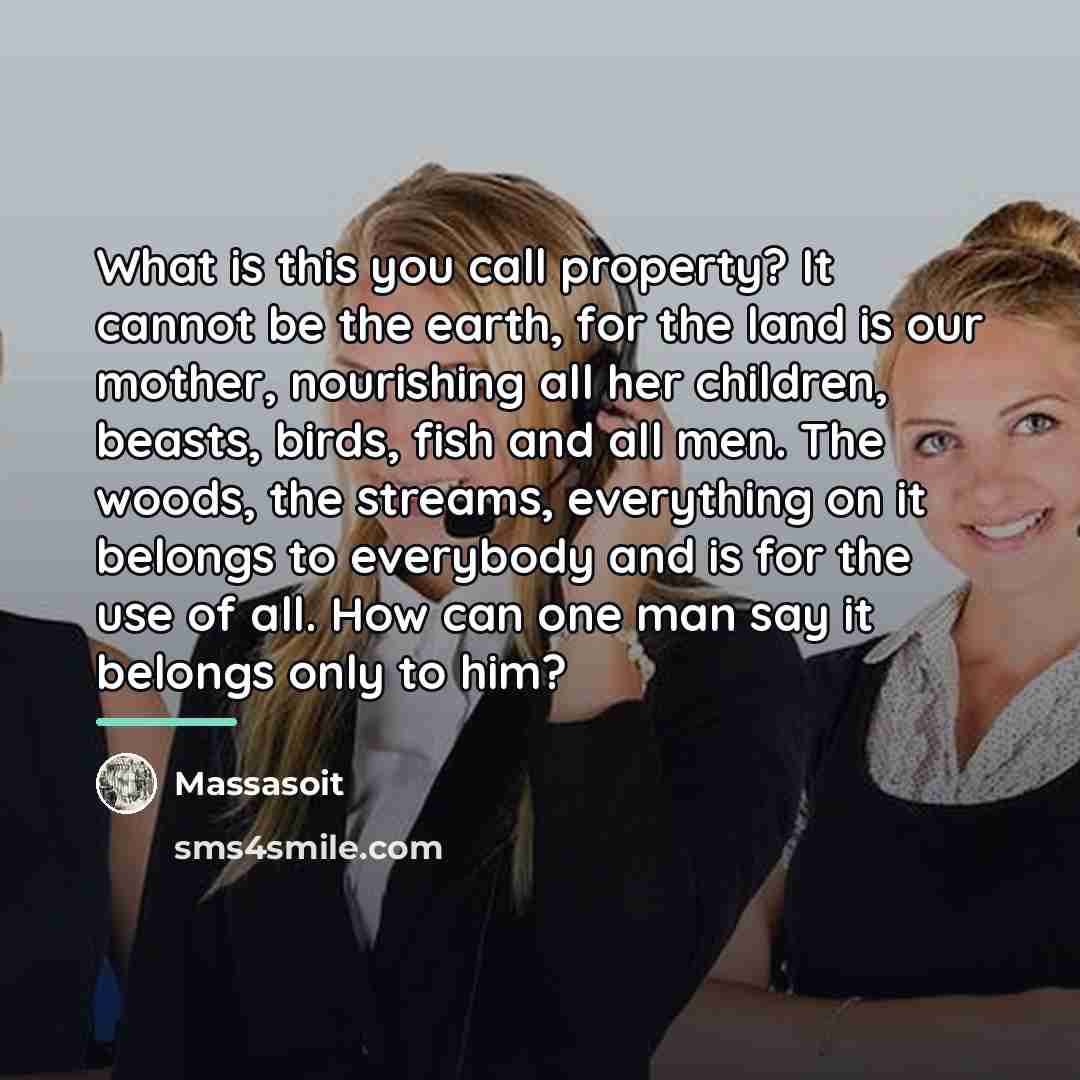 “What is this you call property? It cannot be the…” quote by Massasoit