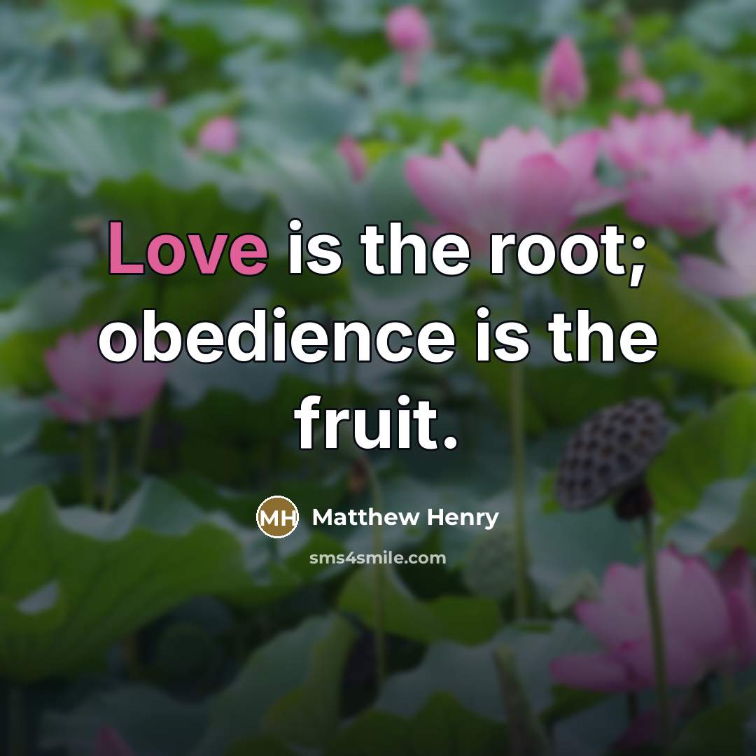 “Love is the root; obedience is the fruit.…” quote by Matthew Henry