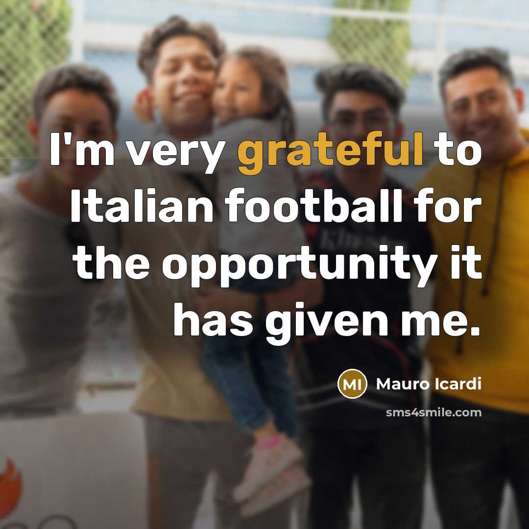 “I'm very grateful to Italian football for the opportunity it…” quote by Mauro Icardi