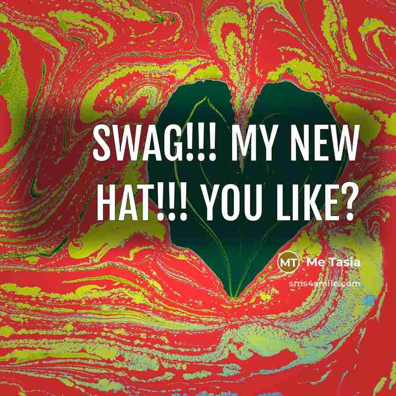 “Swag!!! MY NEW HAT!!! You like?” quote by Me Tasia