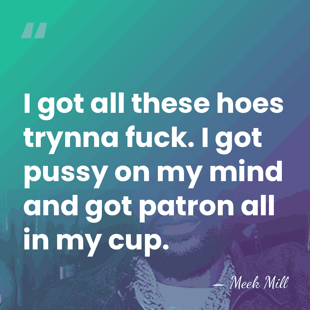 I got all these hoes trynna fuck. I got pussy on my&hellip; - Meek Mill