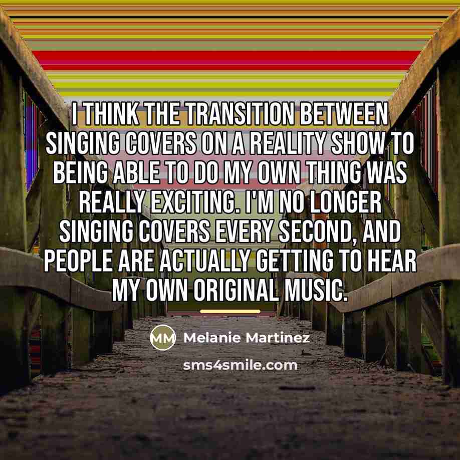 “I think the transition between singing covers on a reality…” quote by Melanie Martinez