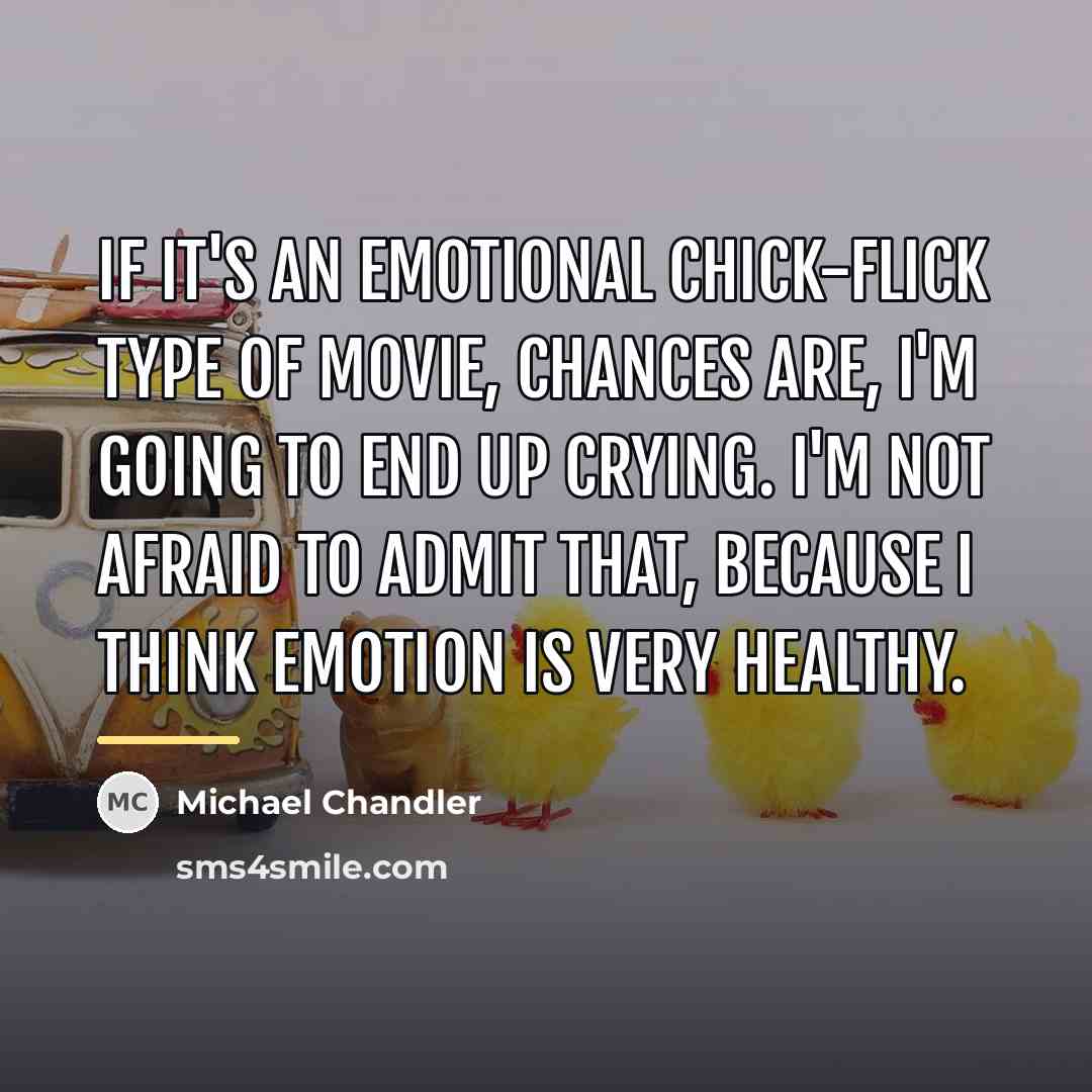 “If it's an emotional chick-flick type of movie, chances are,…” quote by Michael Chandler