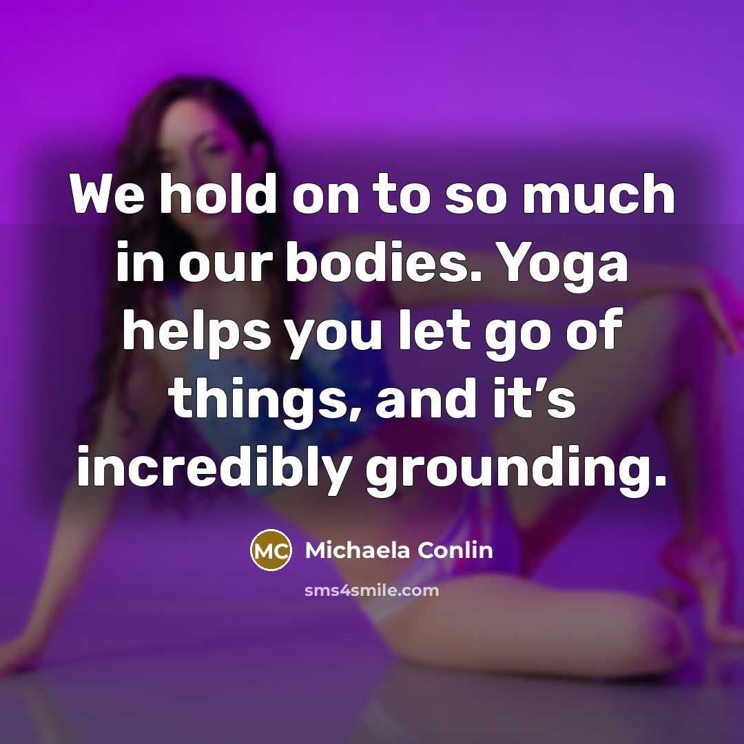 “We hold on to so much in our bodies. Yoga…” quote by Michaela Conlin