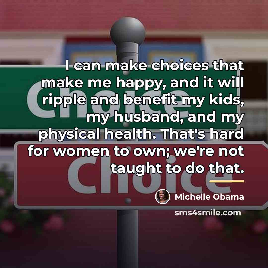 “I can make choices that make me happy, and it…” quote by Michelle Obama