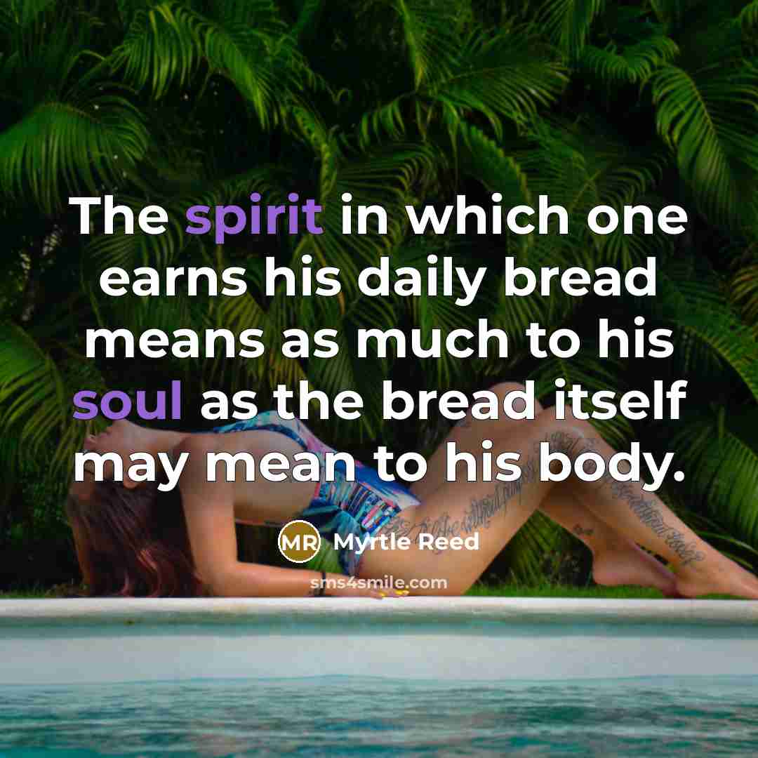 “The spirit in which one earns his daily bread means…” quote by Myrtle Reed