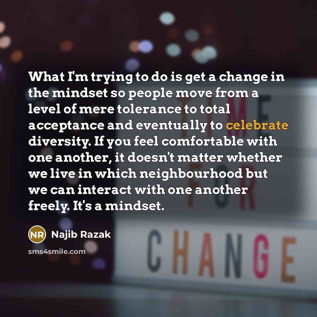 “What I'm trying to do is get a change in…” quote by Najib Razak