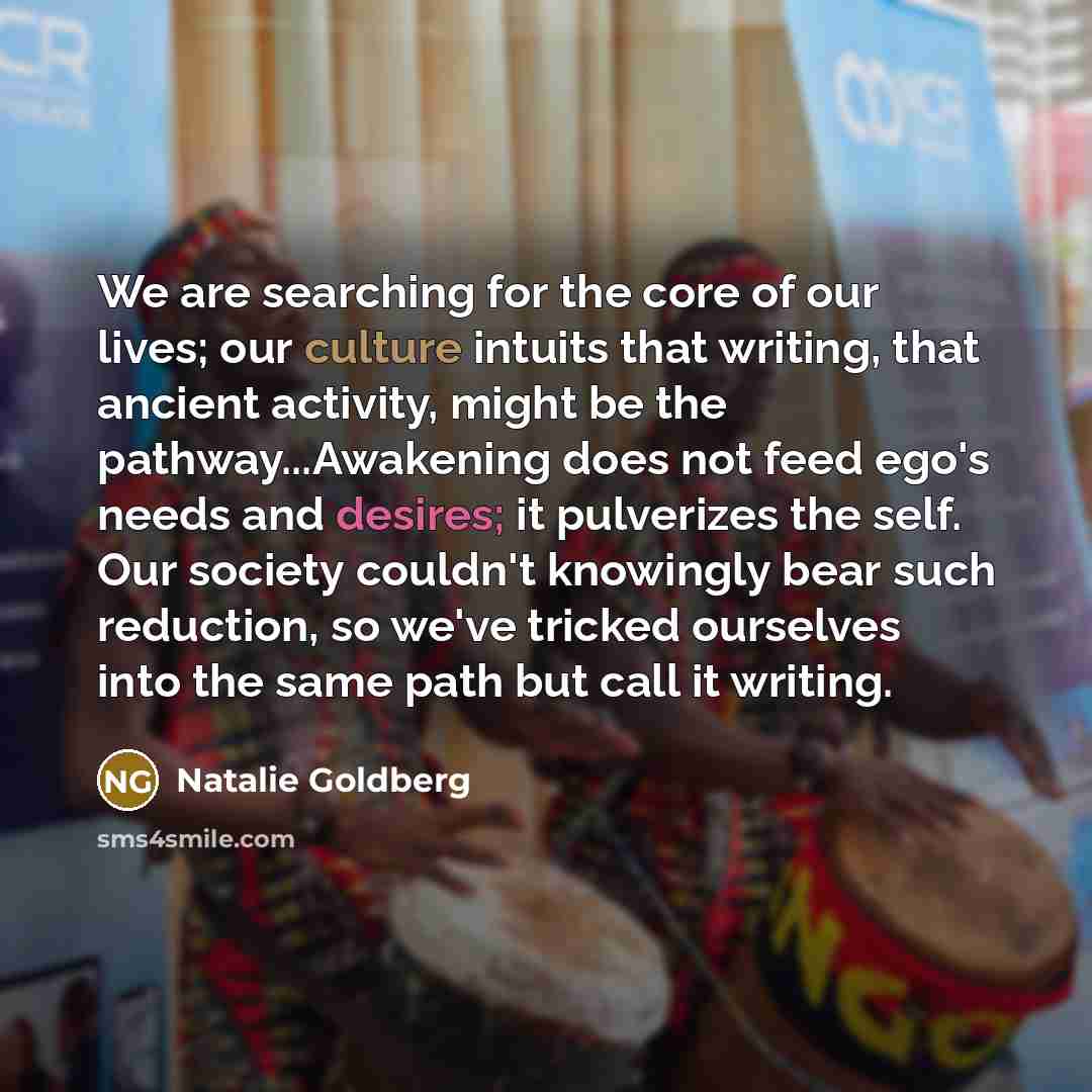 “We are searching for the core of our lives; our…” quote by Natalie Goldberg