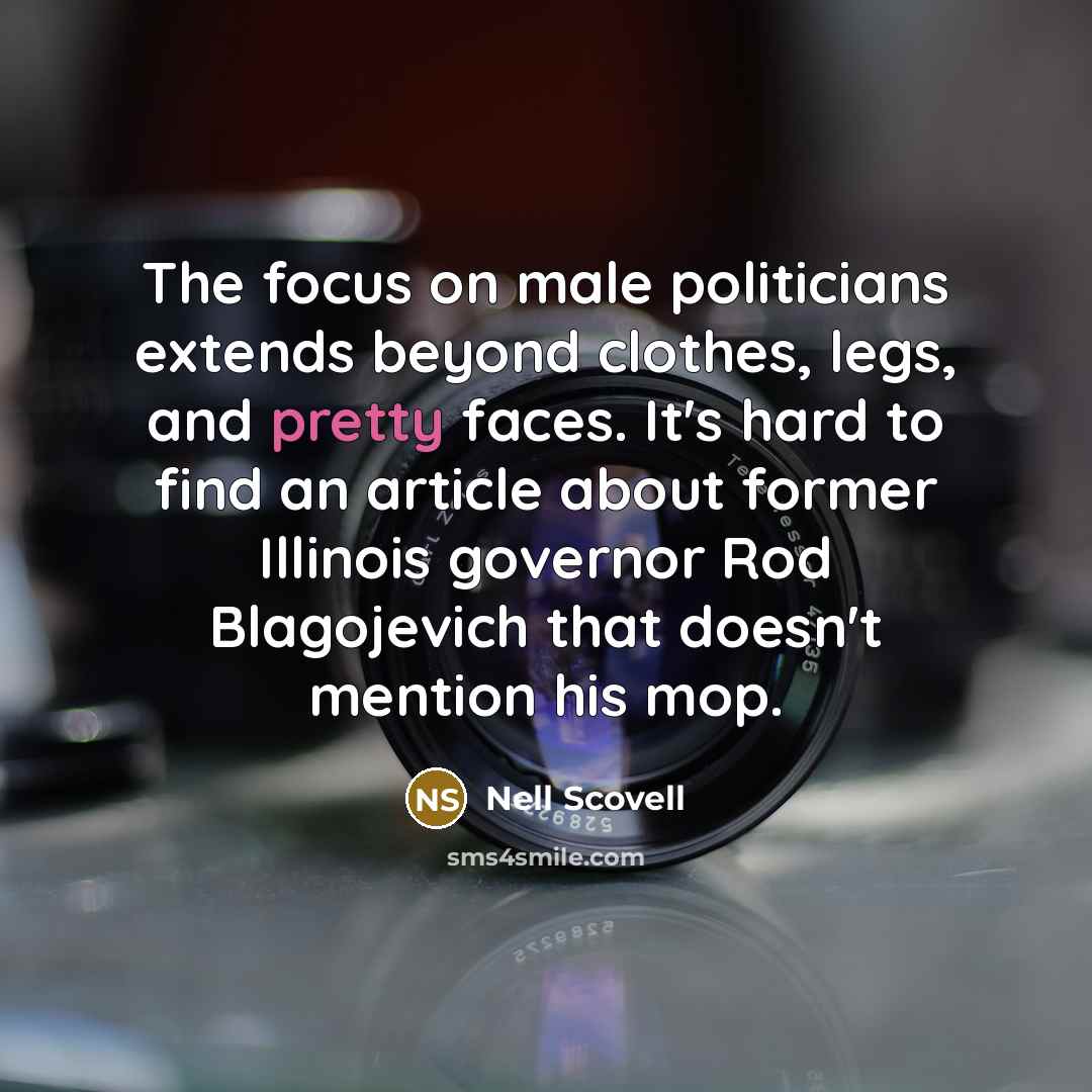 “The focus on male politicians extends beyond clothes, legs, and…” quote by Nell Scovell