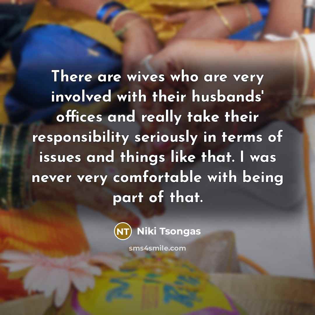 “There are wives who are very involved with their husbands'…” quote by Niki Tsongas