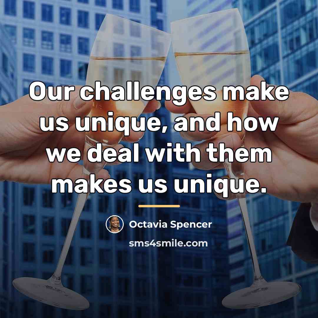 “Our challenges make us unique, and how we deal with…” quote by Octavia Spencer