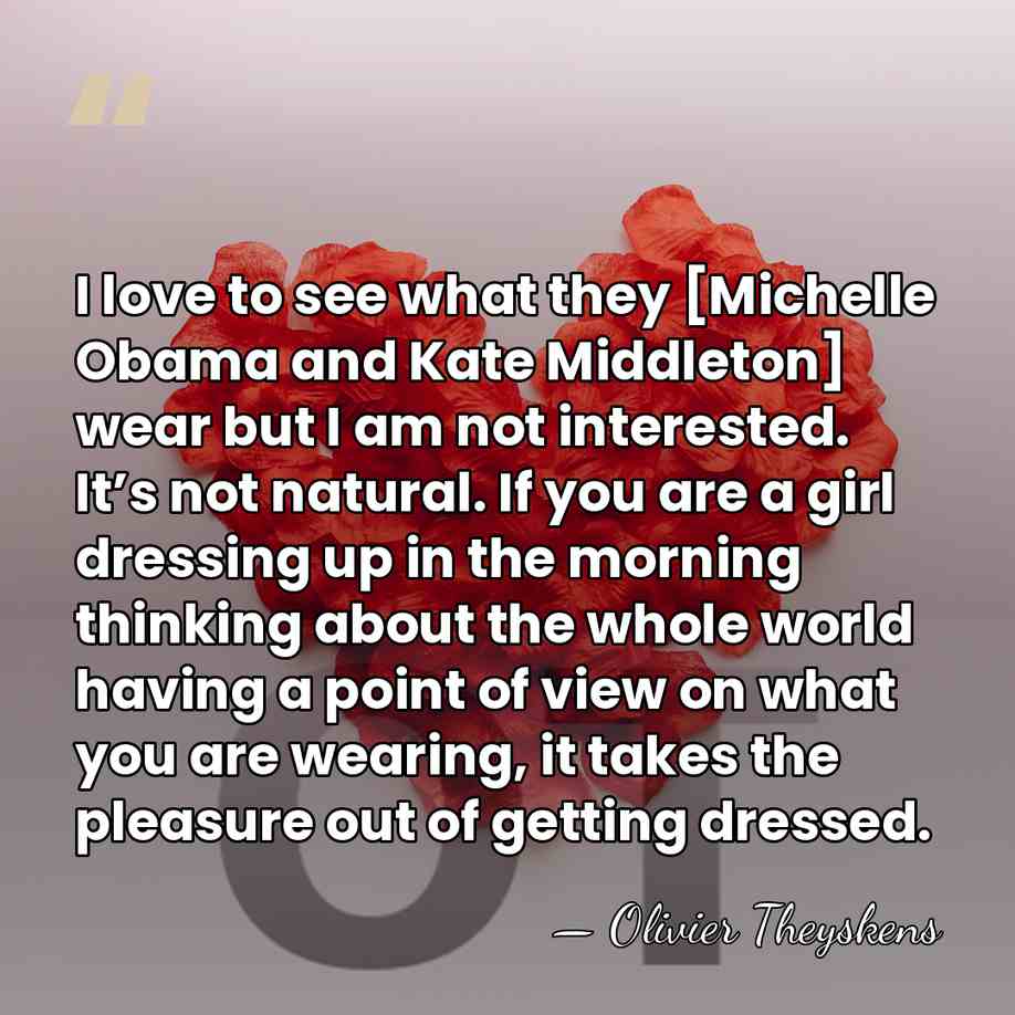 I love to see what they [Michelle Obama and Kate Middleton] wear&hellip; - Olivier Theyskens