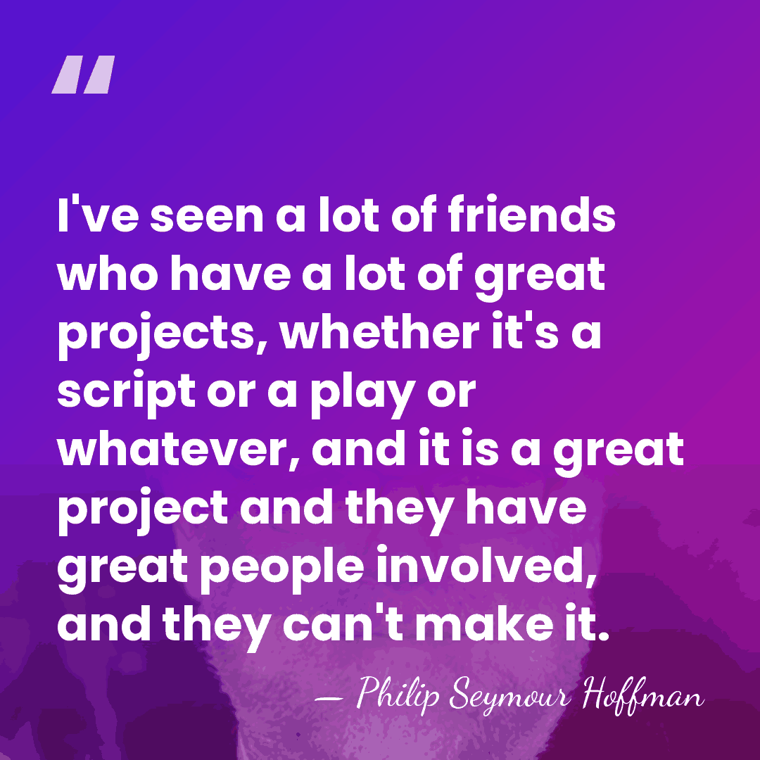 I've seen a lot of friends who have a lot of great&hellip; - Philip Seymour Hoffman