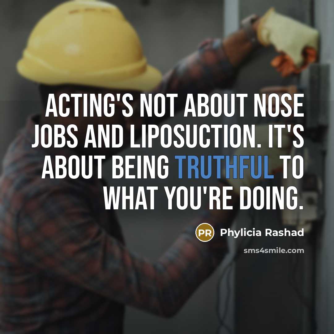 “Acting's not about nose jobs and liposuction. It's about being…” quote by Phylicia Rashad