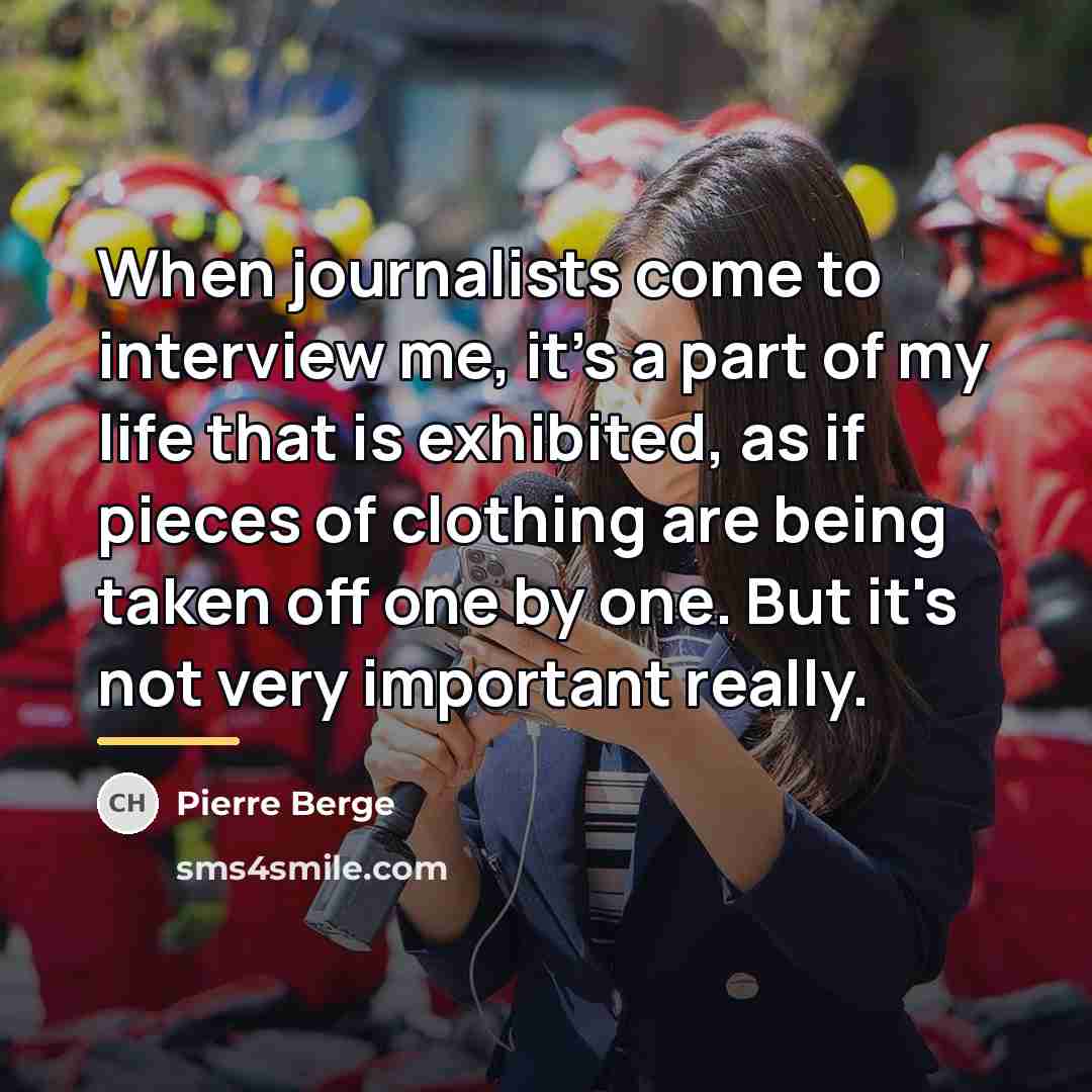 “When journalists come to interview me, it's a part of…” quote by Pierre Berge