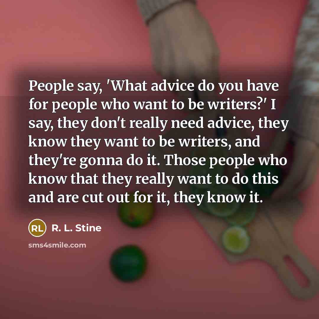 “People say, 'What advice do you have for people who…” quote by R. L. Stine