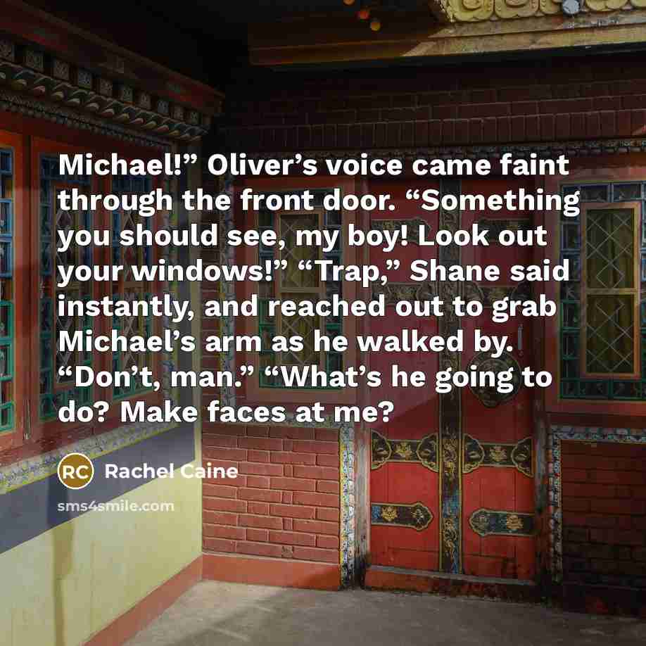 “Michael!” Oliver’s voice came faint through the front door. “Something…” quote by Rachel Caine