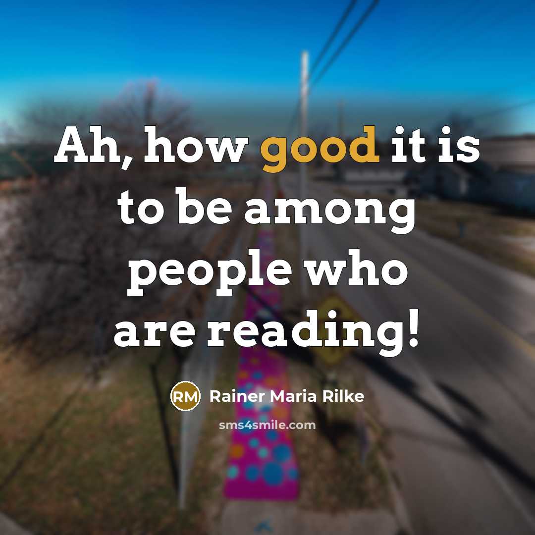 “Ah, how good it is to be among people who…” quote by Rainer Maria Rilke