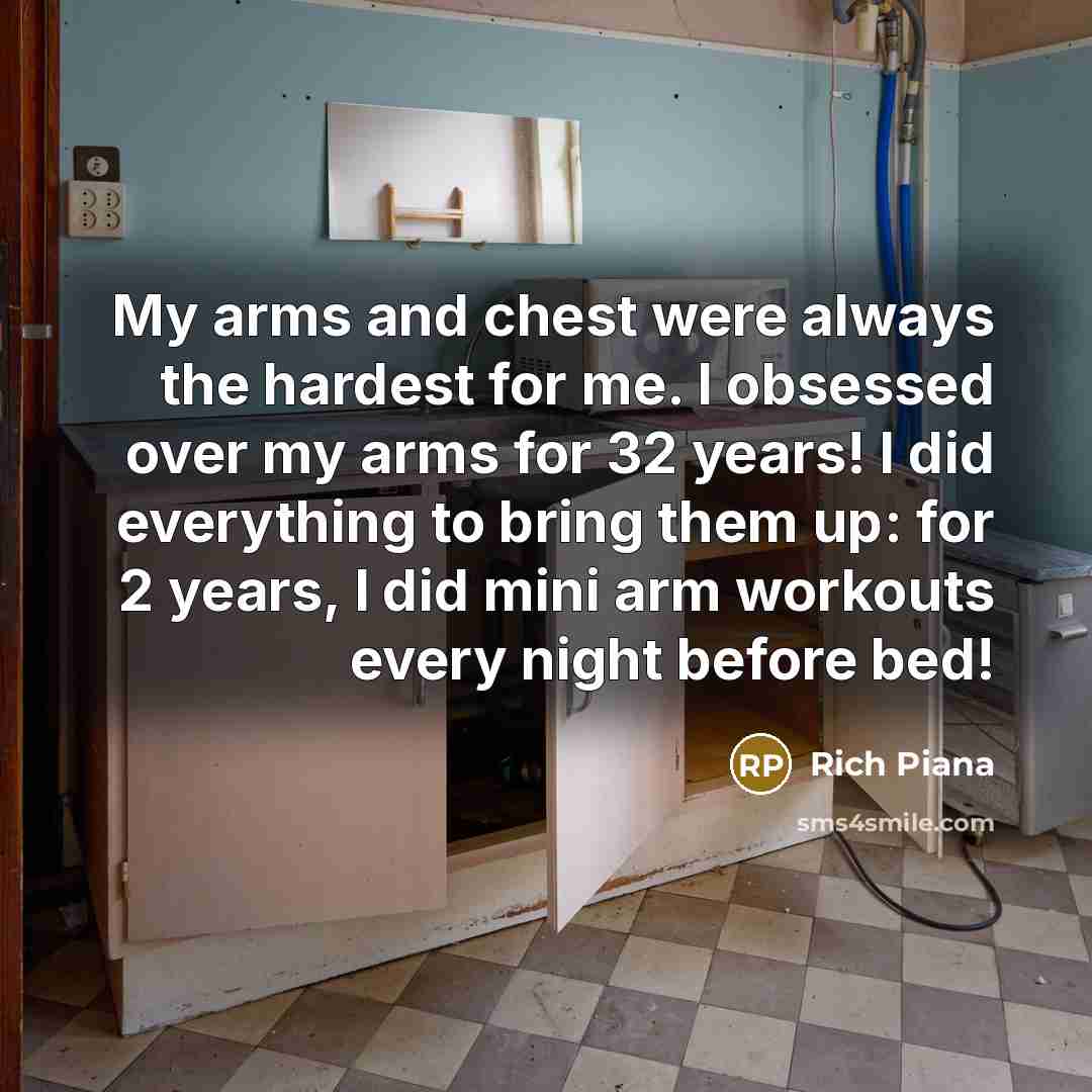 “My arms and chest were always the hardest for me.…” quote by Rich Piana