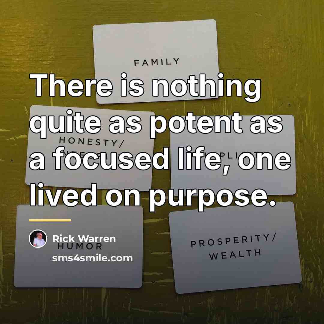 “There is nothing quite as potent as a focused life,…” quote by Rick Warren