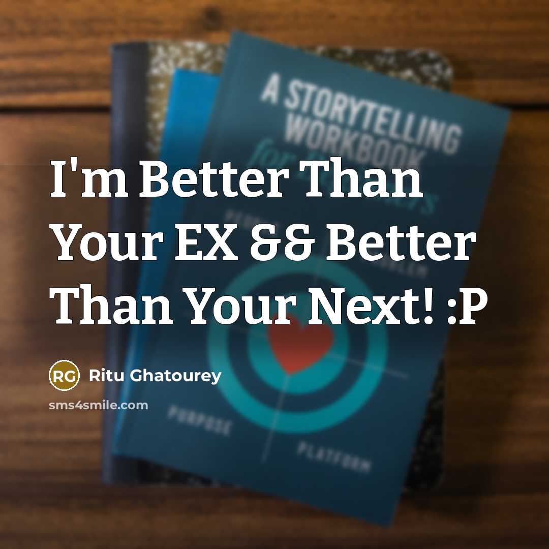 “I'm Better Than Your EX && Better Than Your Next!…” quote by Ritu Ghatourey