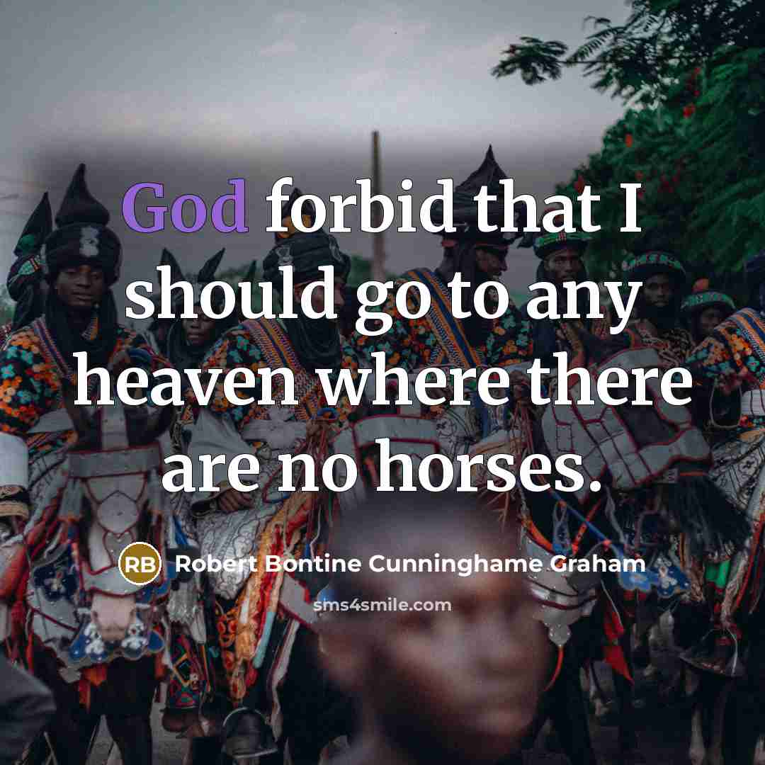 “God forbid that I should go to any heaven where…” quote by Robert Bontine Cunninghame Graham
