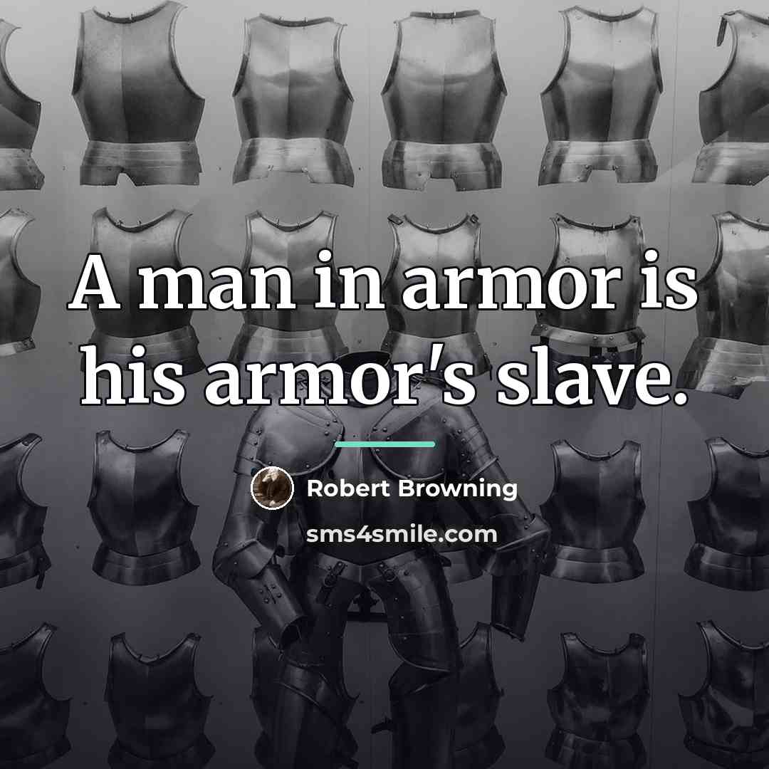 “A man in armor is his armor's slave.…” quote by Robert Browning