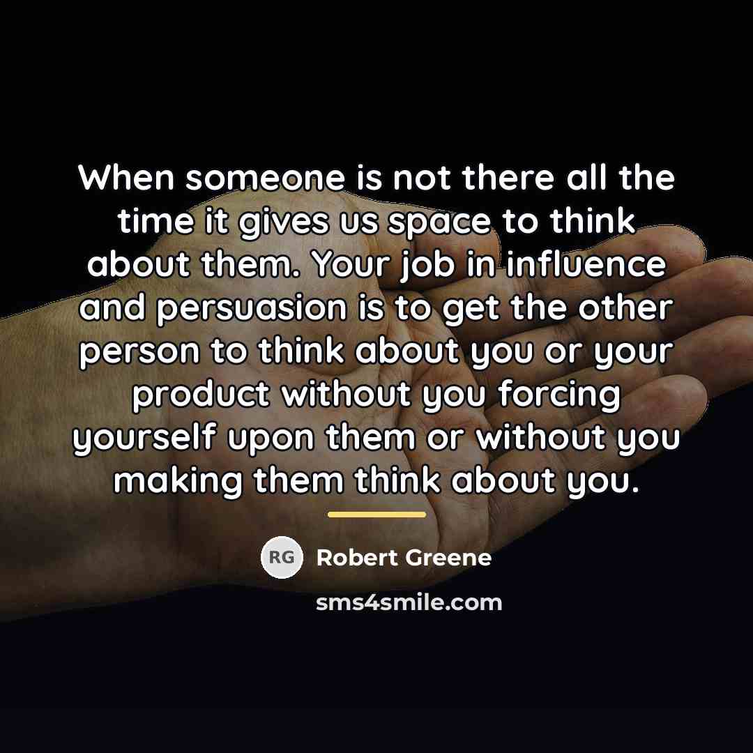 “When someone is not there all the time it gives…” quote by Robert Greene