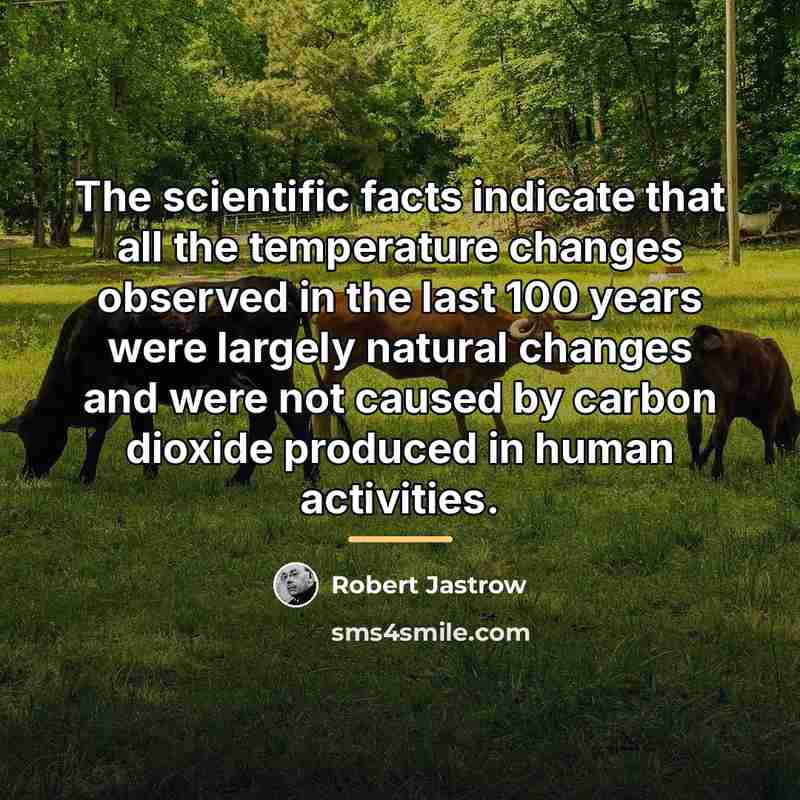 “The scientific facts indicate that all the temperature changes observed…” quote by Robert Jastrow