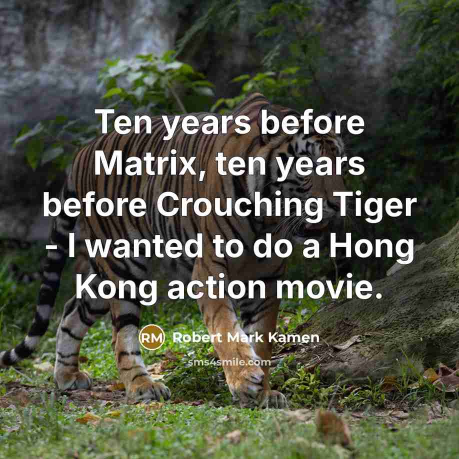 “Ten years before Matrix, ten years before Crouching Tiger -…” quote by Robert Mark Kamen