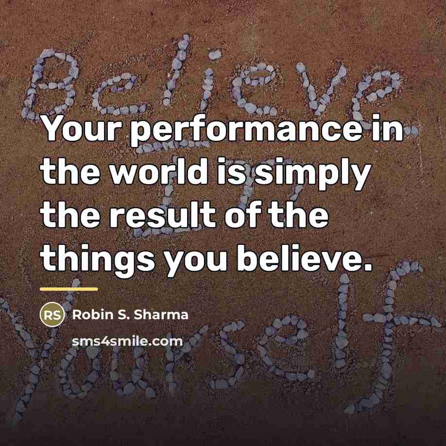 “Your performance in the world is simply the result of…” quote by Robin S. Sharma