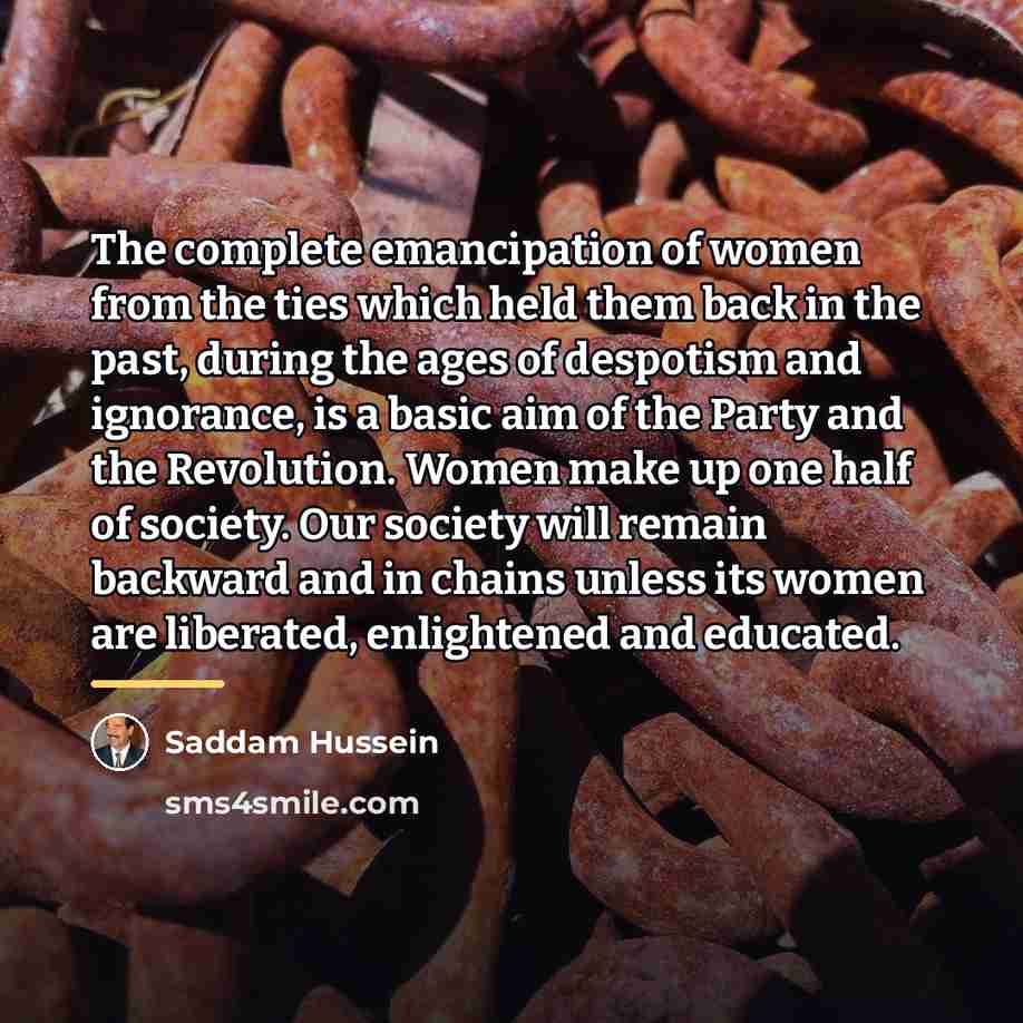 “The complete emancipation of women from the ties which held…” quote by Saddam Hussein