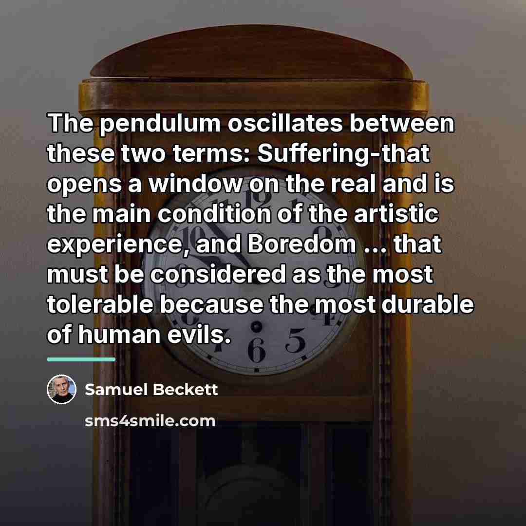 “The pendulum oscillates between these two terms: Suffering-that opens a…” quote by Samuel Beckett