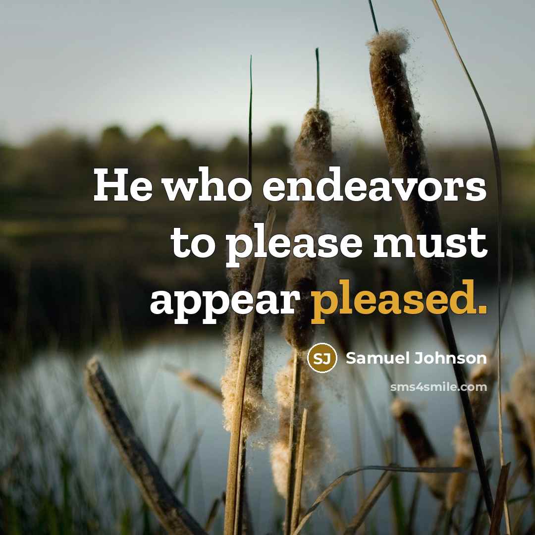 “He who endeavors to please must appear pleased.…” quote by Samuel Johnson