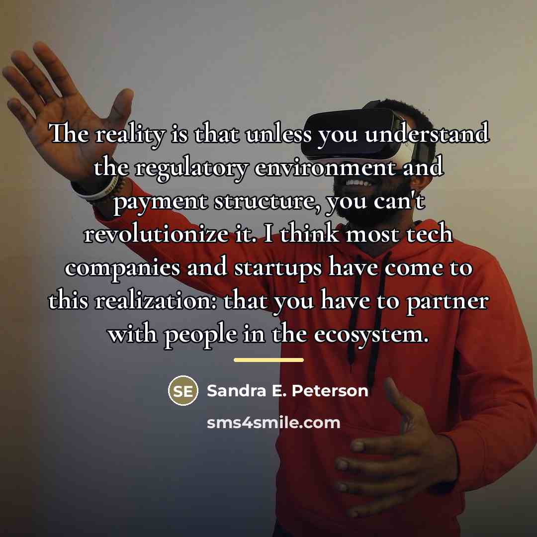 “The reality is that unless you understand the regulatory environment…” quote by Sandra E. Peterson