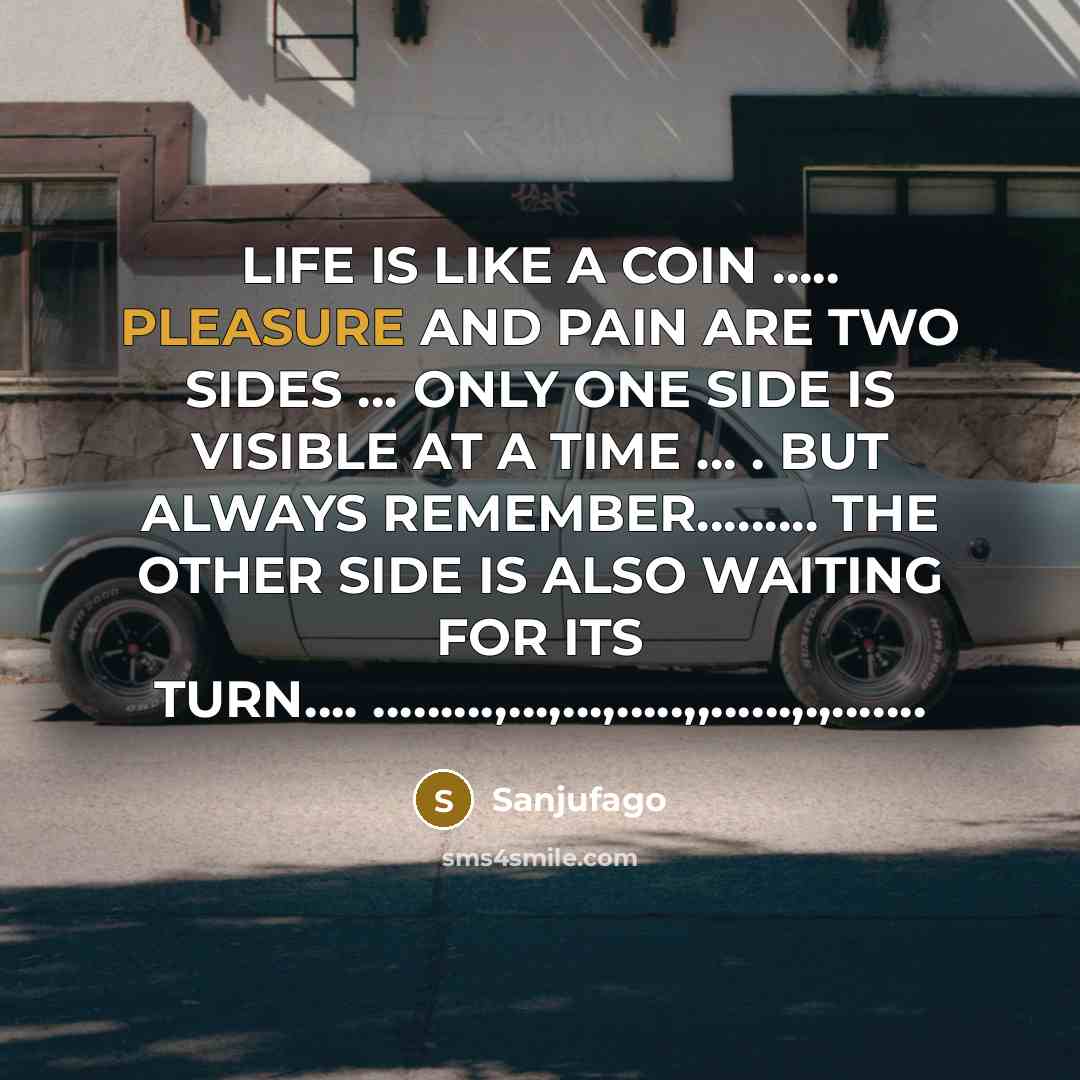 “LIFE IS LIKE A COIN .......... PLEASURE AND PAIN ARE…” quote by Sanjufago