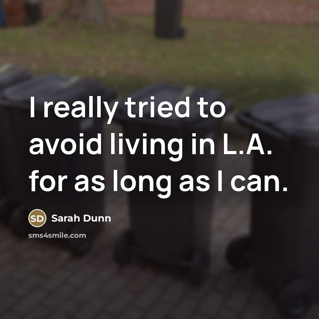 “I really tried to avoid living in L.A. for as…” quote by Sarah Dunn