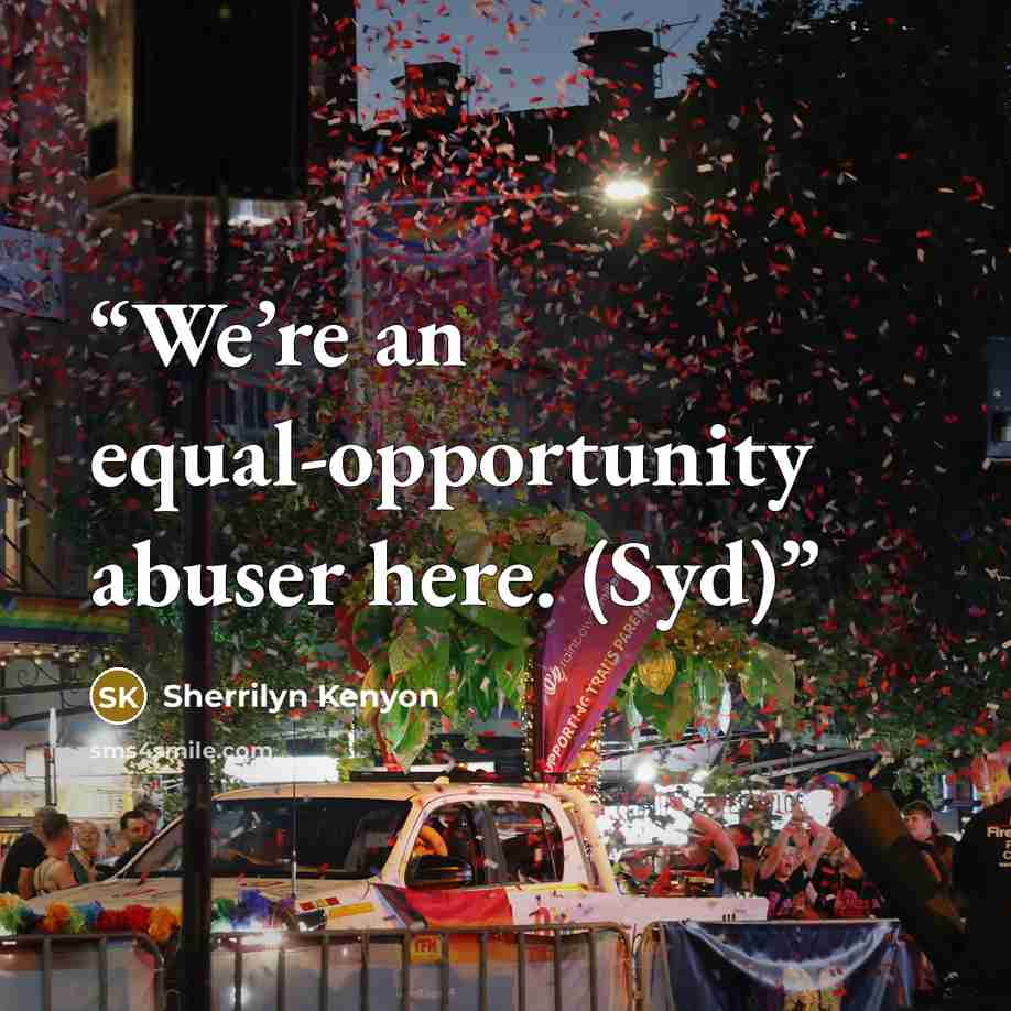 “We’re an equal-opportunity abuser here. (Syd)” quote by Sherrilyn Kenyon
