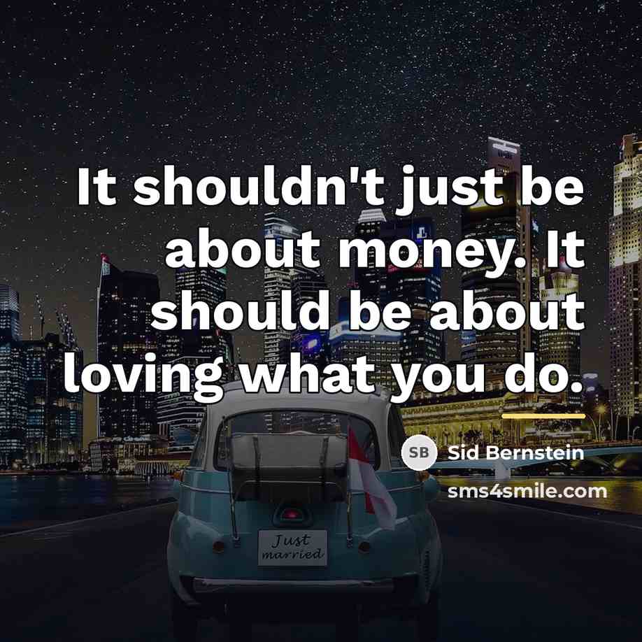 “It shouldn't just be about money. It should be about…” quote by Sid Bernstein
