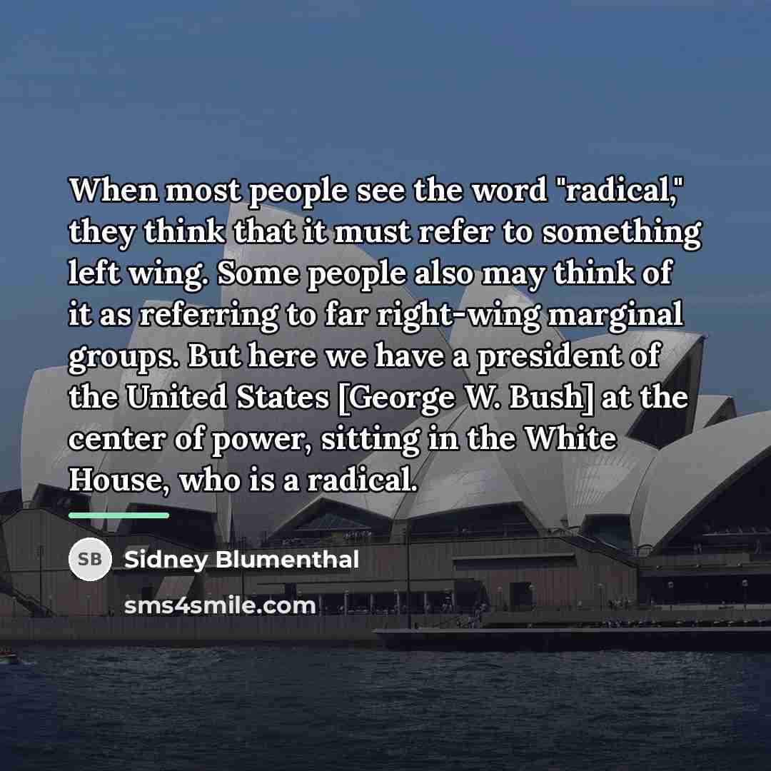 “When most people see the word "radical," they think that…” quote by Sidney Blumenthal