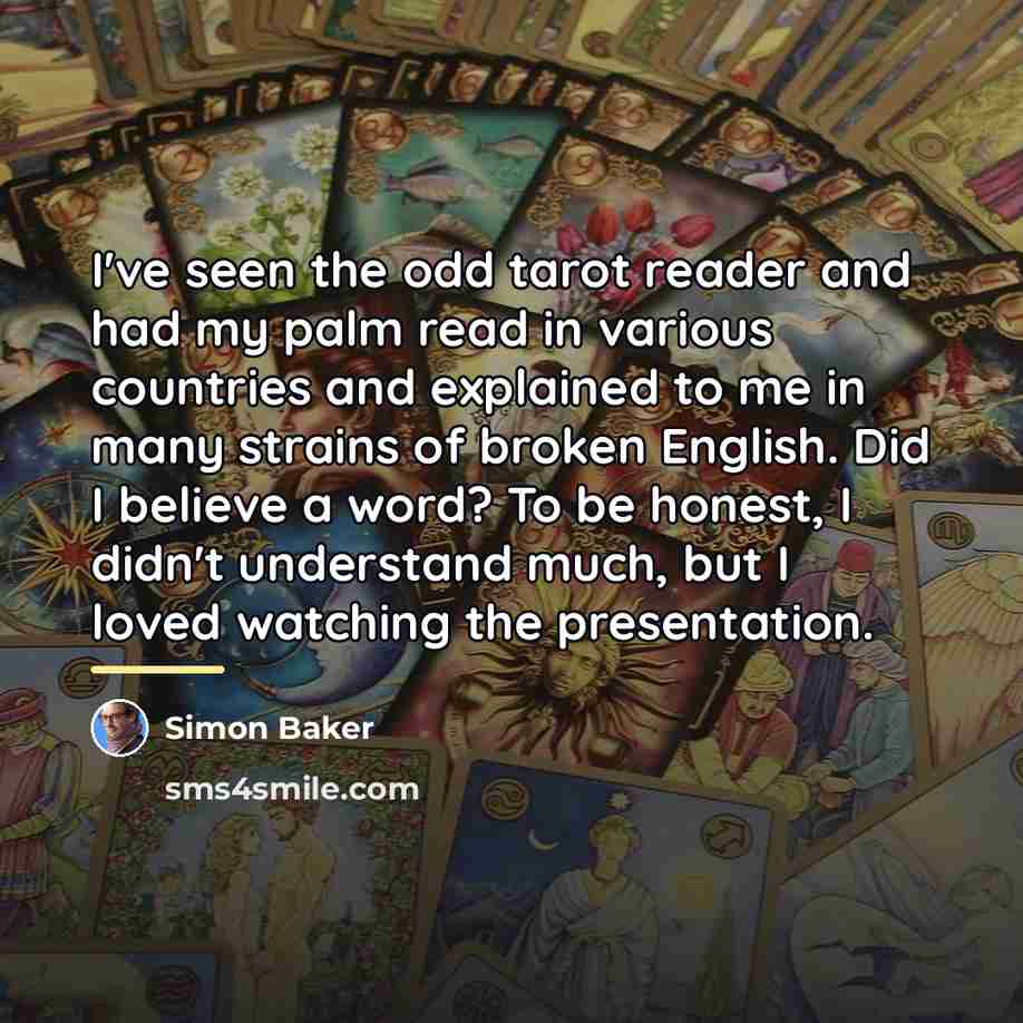 “I've seen the odd tarot reader and had my palm…” quote by Simon Baker