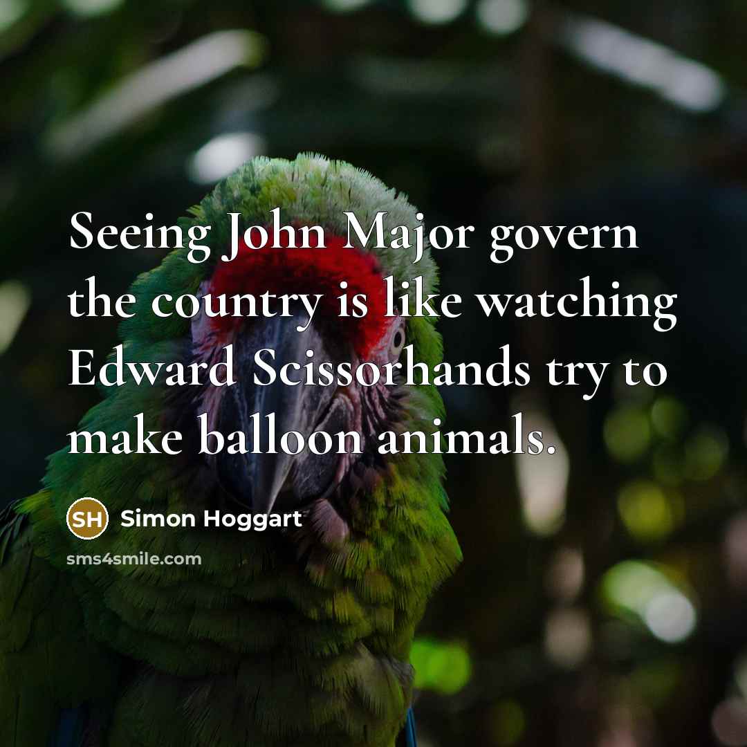 “Seeing John Major govern the country is like watching Edward…” quote by Simon Hoggart