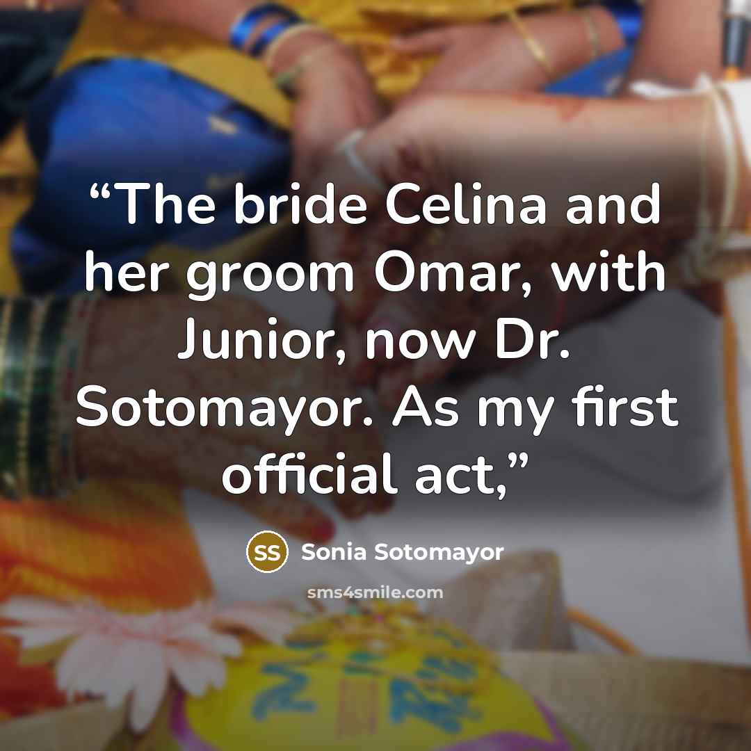 “The bride Celina and her groom Omar, with Junior, now Dr. Sotomayor. As my first official act,” quote by Sonia Sotomayor