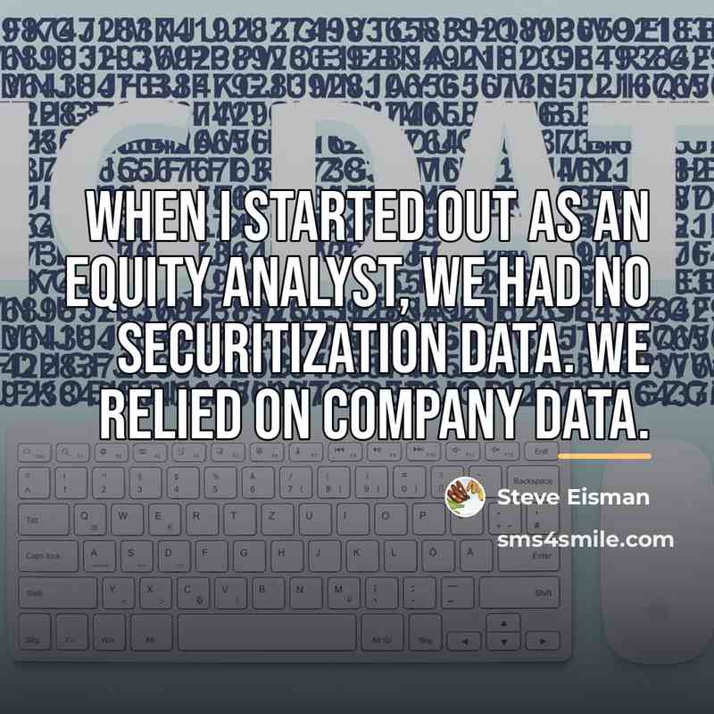 “When I started out as an equity analyst, we had…” quote by Steve Eisman