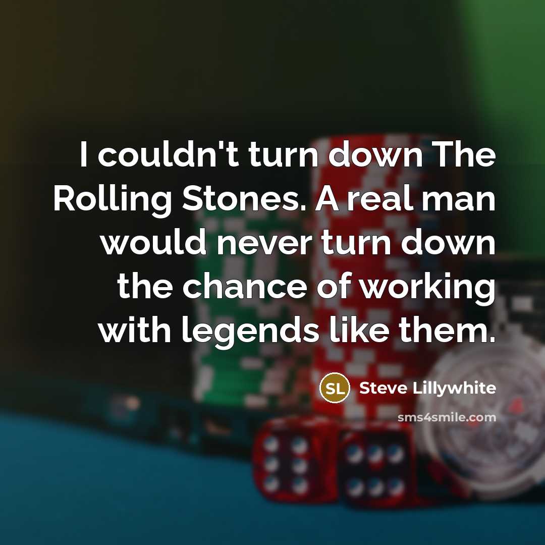 “I couldn't turn down The Rolling Stones. A real man…” quote by Steve Lillywhite